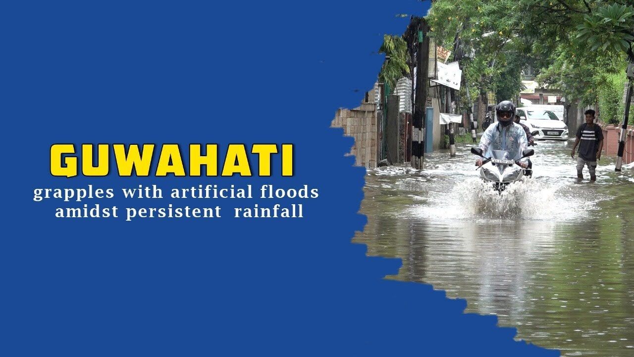 Guwahati grapples with artificial floods amidst persistent rainfall