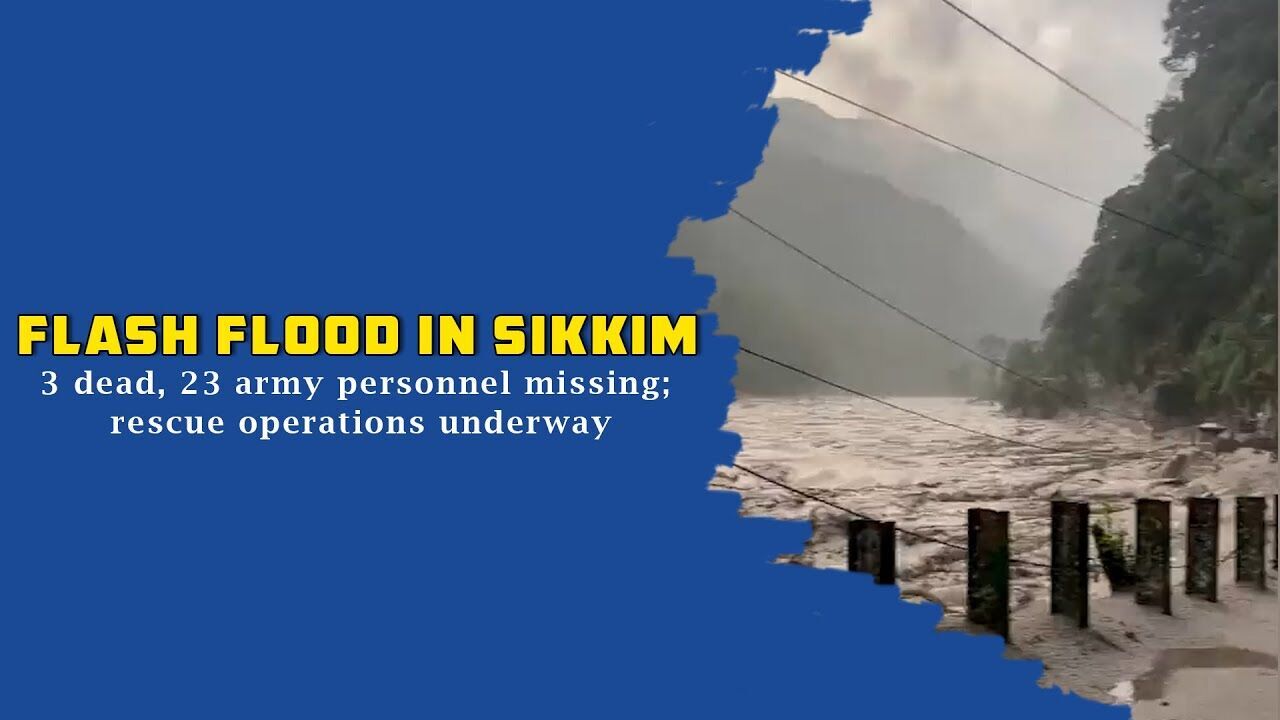 Flash flood in Sikkim: 3 dead, 23 army personnel missing