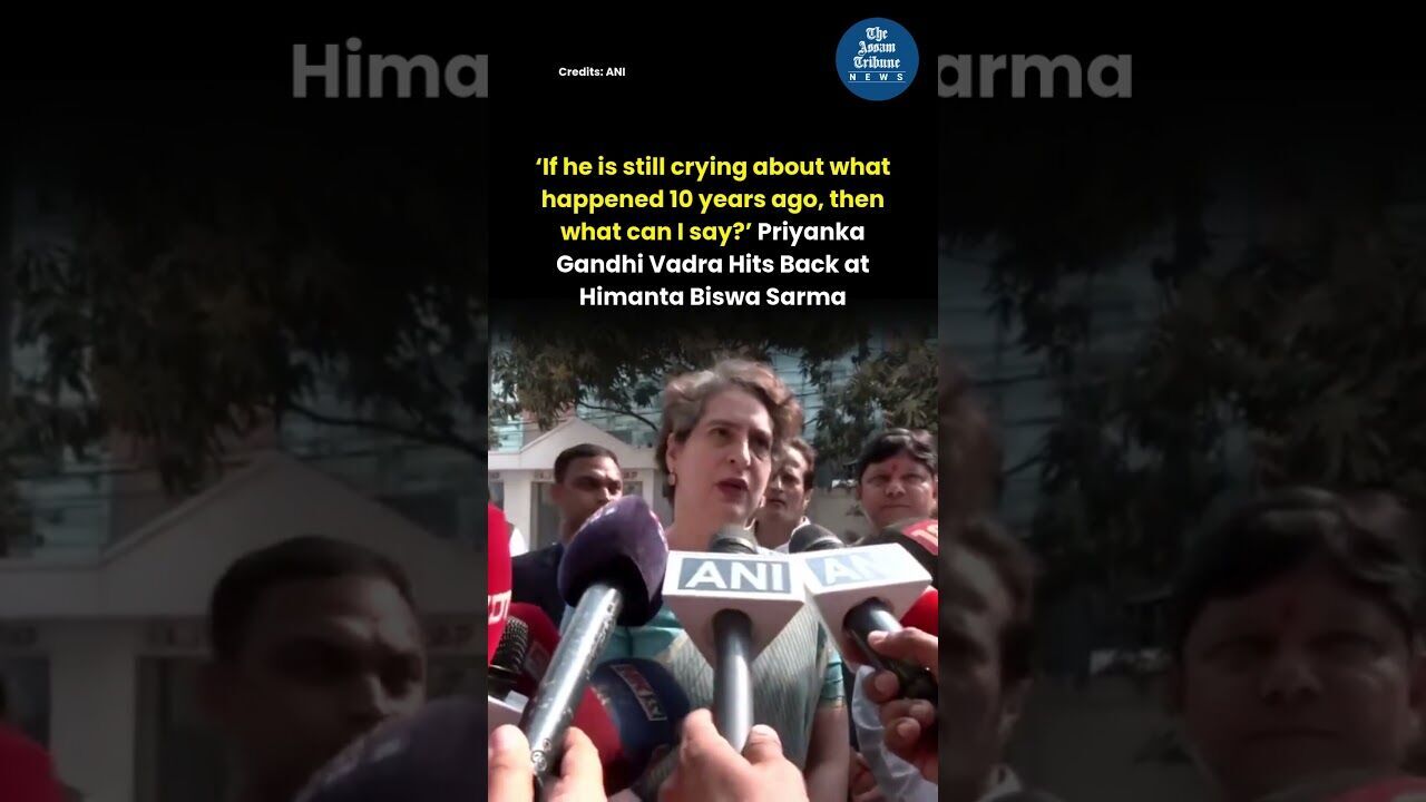 Priyanka Gandhi Vadra Hits Back at Himanta Biswa Sarma