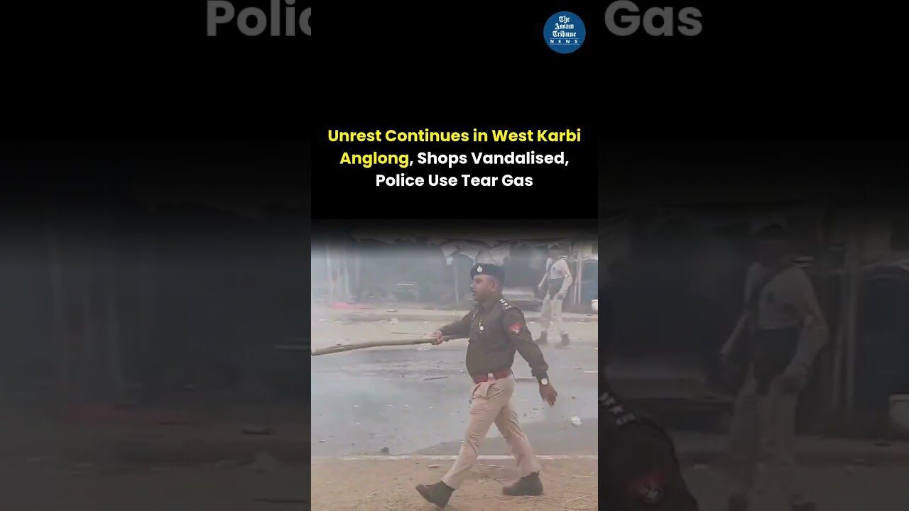 Unrest Continues in West Karbi Anglong, Shops Vandalised, Police Use Tear Gas