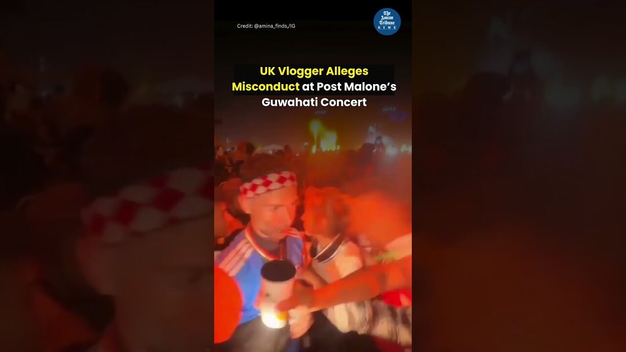 UK Vlogger Alleges Misconduct at Post Malones Guwahati Concert