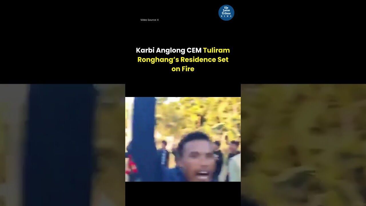 Karbi Anglong CEM Tuliram Ronghang’s Residence Set on Fire