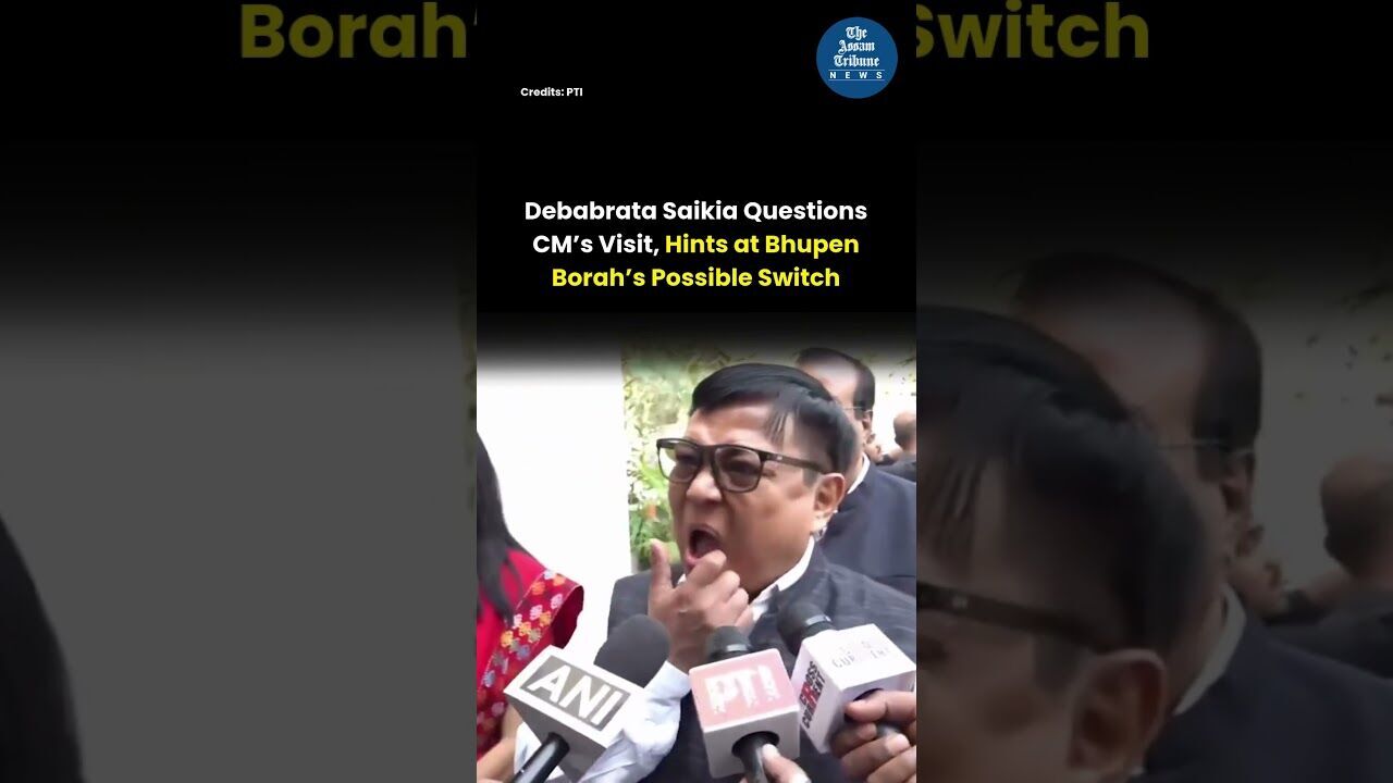 Debabrata Saikia Questions CM’s Visit, Hints at Borah’s Possible Switch