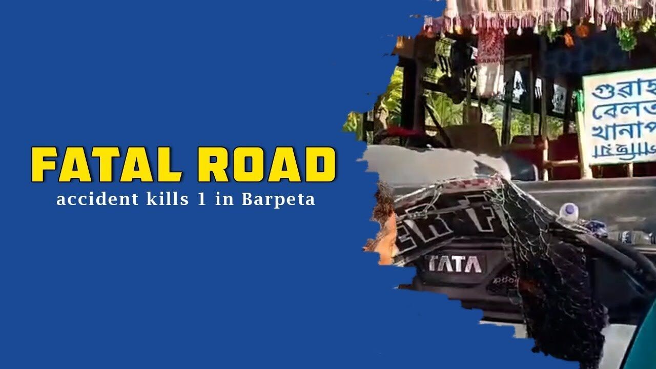 Fatal road accident kills 1 in Barpeta