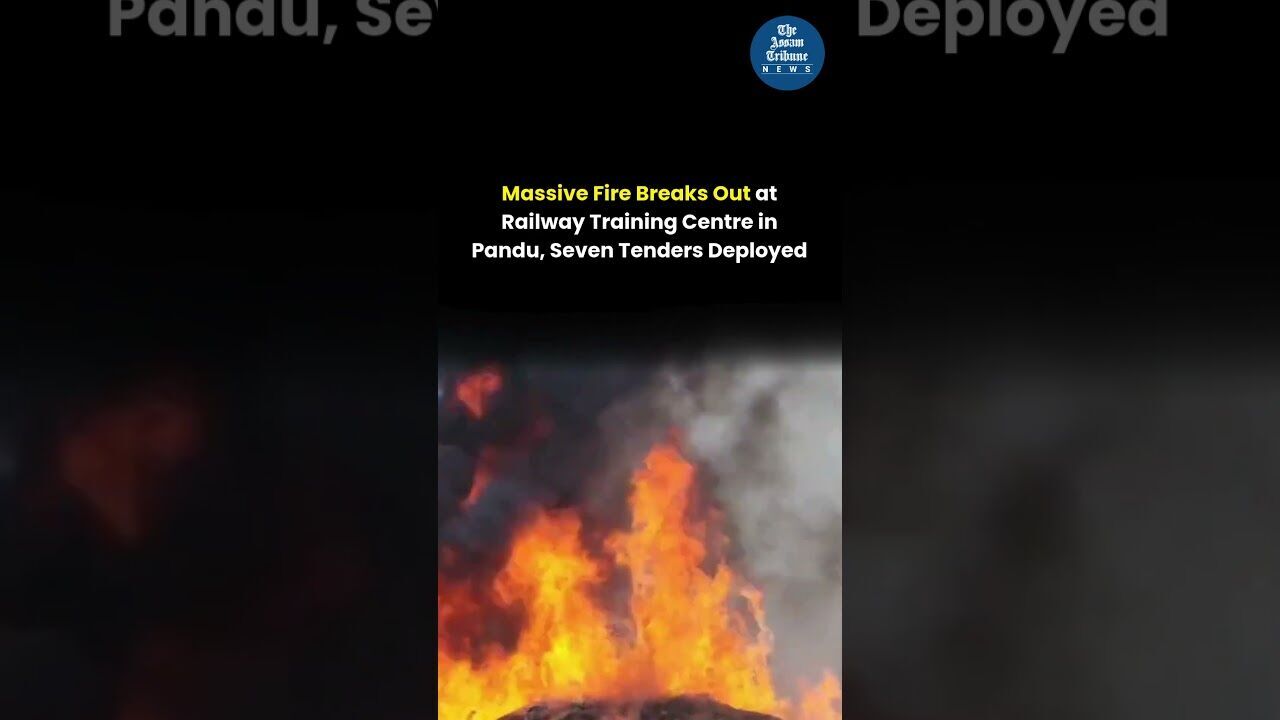 Massive Fire Breaks Out at Railway Training Centre in Pandu, Seven Tenders Deployed
