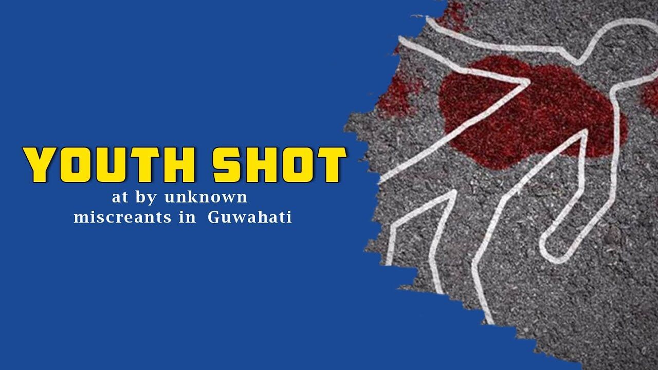 Youth shot at by unknown miscreants in Guwahati