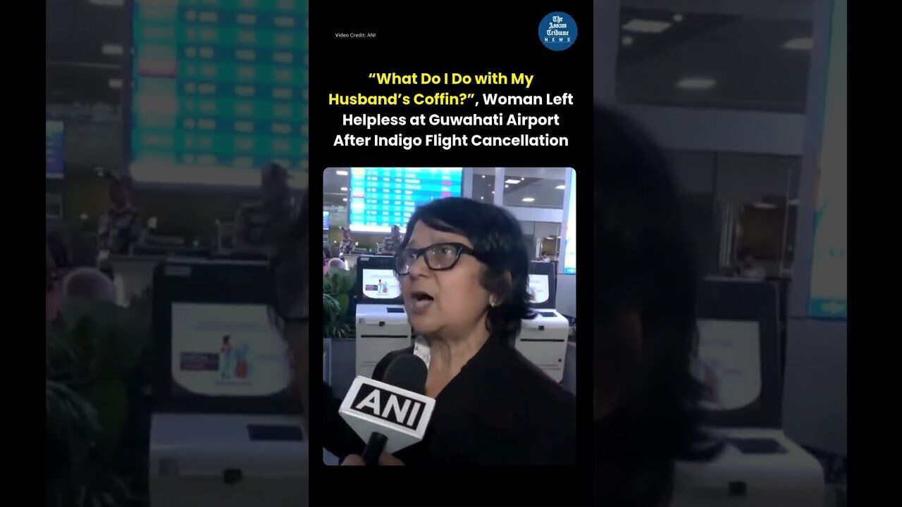 “What Do I Do with My Husband’s Coffin?”, Woman at Guwahati Airport After Indigo Flight Cancellation