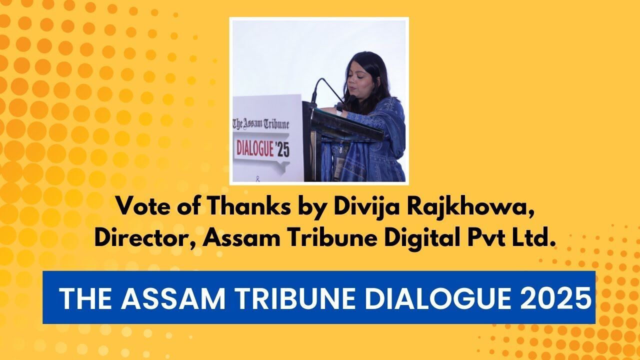 Vote of Thanks by Divija Rajkhowa | The Assam Tribune Dialogue | The Assam Tribune