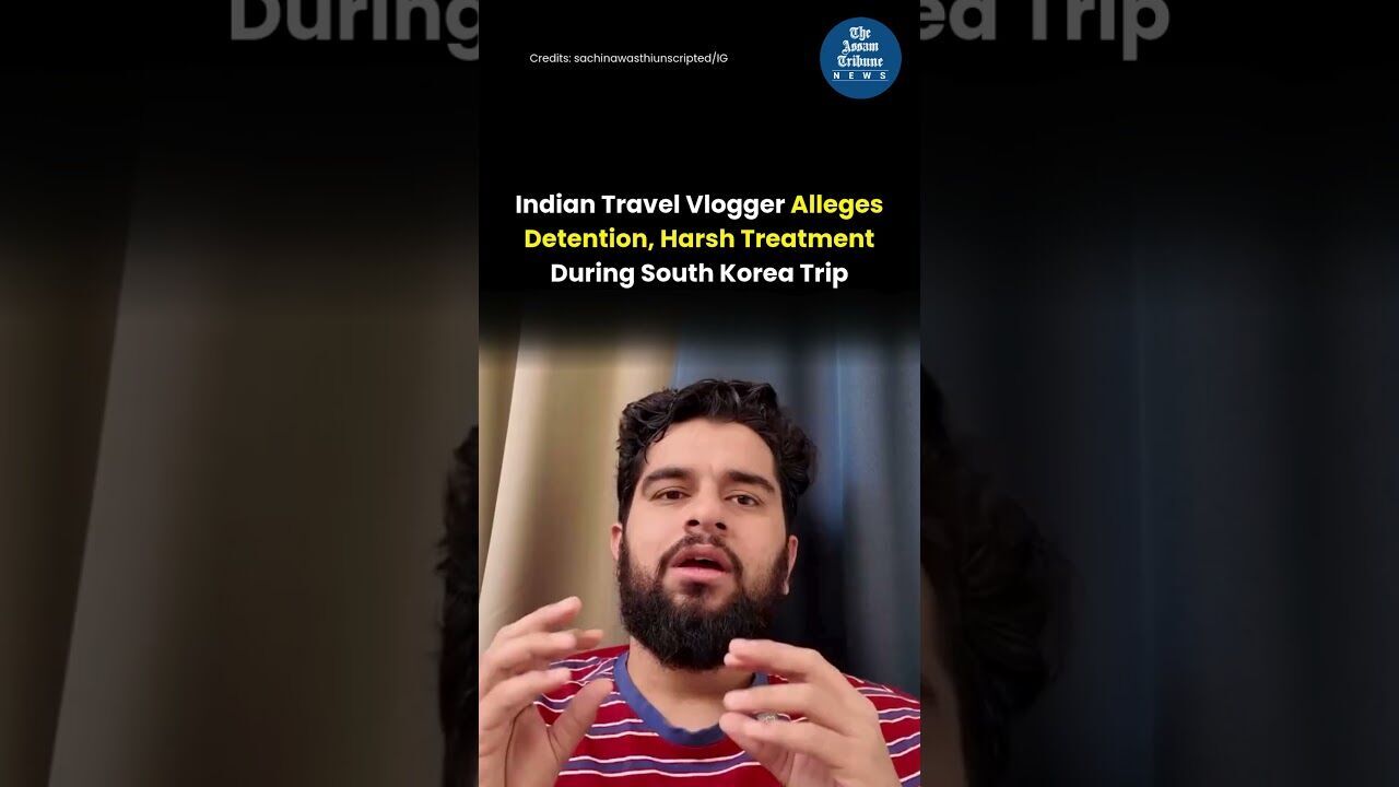 Indian Travel Vlogger Alleges Detention, Harsh Treatment During South Korea Trip