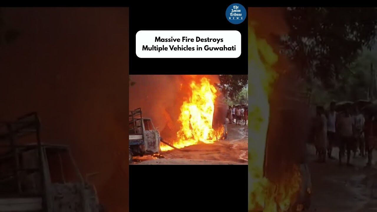 Massive Fire Destroys Vehicles in Guwahatis Hengrabari Area