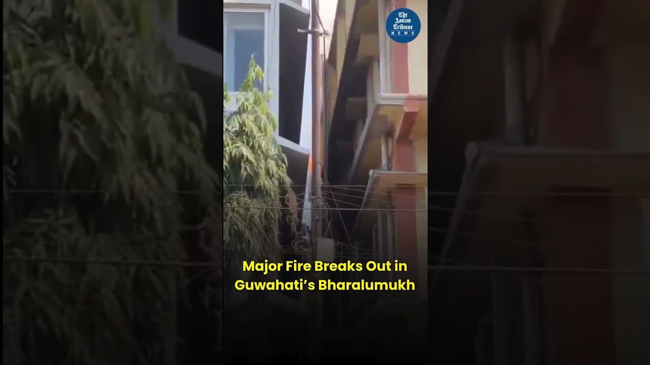 Major Fire Breaks Out in Guwahati’s Bharalumukh