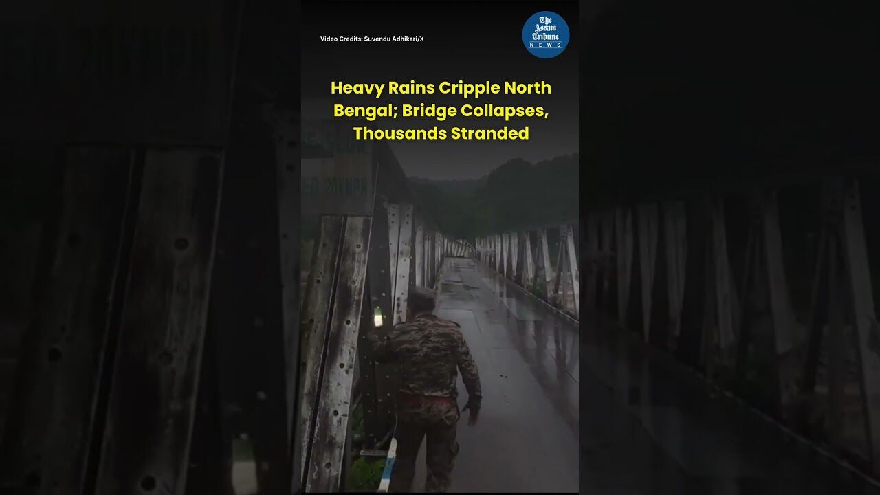 Heavy Rains Cripple North Bengal; Bridge Collapses, Thousands Stranded