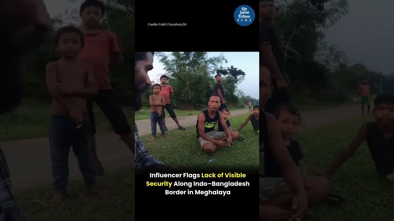 VIRAL | Influencer Flags Lack of Visible Security Along Indo–Bangladesh Border in Meghalaya
