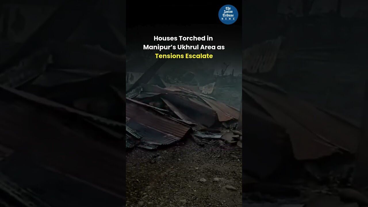 Houses Torched in Manipur’s Ukhrul Area as Tensions Escalate