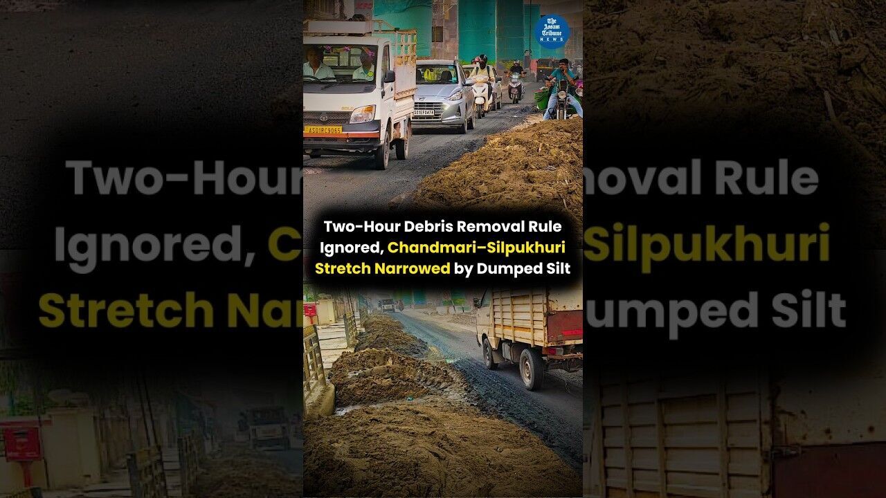 Two-hour debris removal rule ignored, Chandmari–Silpukhuri stretch narrowed by dumped silt